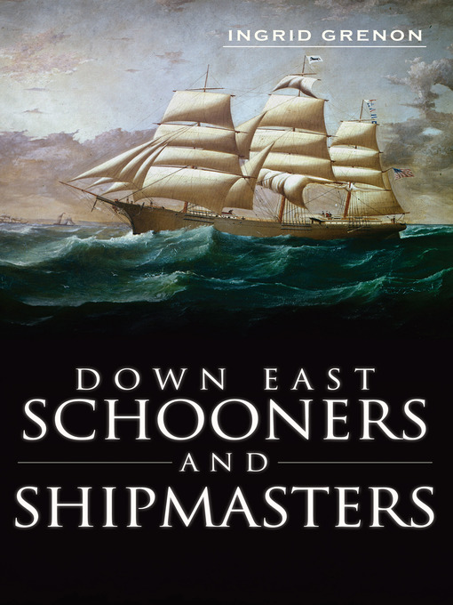 Title details for Down East Schooners and Shipmasters by Ingrid Grenon - Available